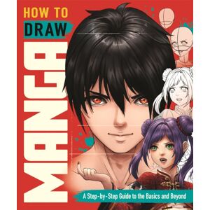 Michael O'Mara Books Ltd How To Draw Manga : A Step-By-Step Guide To The Basics And Beyond