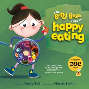 New River Books Ltd Your Belly Bugs Guide To Happy Eating : The Fun Way To Improve Kids' Eating Habits - Tested And Proven In 1000-Pupil Primary School Pilot