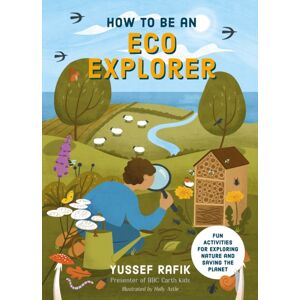 Watkins Media Limited How To Be An Eco Explorer : Fun Activities For Exploring Nature And Saving The Planet