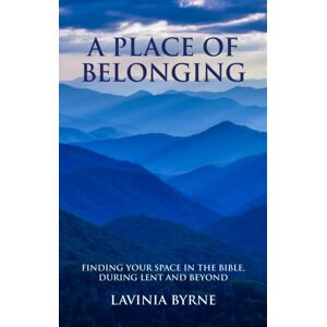 Darton, Longman & Todd Ltd A Place Of Belonging : Finding Your Space In The Bible During Lent And Beyond
