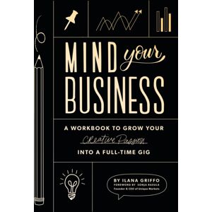 Random House USA Inc Mind Your Business : A Workbook To Grow Your Creative Passion Into A Full-Time Gig