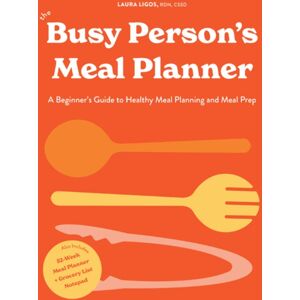 Random House USA Inc The Busy Person'S Meal Planner : A Beginner'S Guide To Healthy Meal Planning And Meal Prep Including 50+ Recipesand A Weekly Meal Plan/grocery List Notepad
