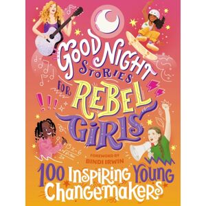 Rebel Girls Inc Good Night Stories For Rebel Girls: 100 Inspiring Young Changemakers