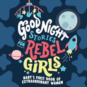 Rebel Girls Inc Good Night Stories For Rebel Girls: Baby'S First Book Of Women
