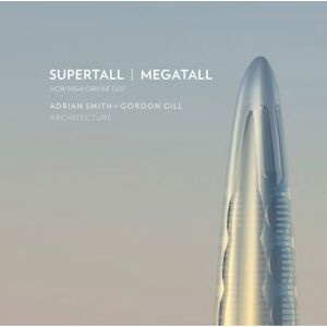 Oro Editions Supertall Megatall : How High Can We Go?