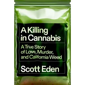 Random House USA Inc A Killing In Cannabis : A True Story Of Love, Murder, And California Weed