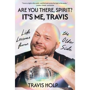 Random House USA Inc Are You There, Spirit? It'S Me, Travis : What I Haver Learned From The Other Side About Grief, Love And Happiness