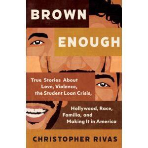Row House Publishing Brown Enough : True Stories About Love, Violence, The Student Loan Crisis, Hollywood, Race, Familia, And Making It In America