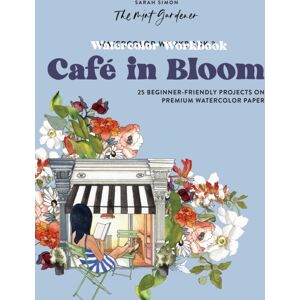 Random House USA Inc Watercolor Workbook: Cafe In Bloom : 25 Beginner-Friendly Projects On Premium Watercolor Paper