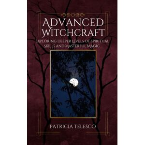 Crossed Crow Books Advanced Witchcraft : Exploring Deeper Levels Of Spiritual Skills And Masterful Magic