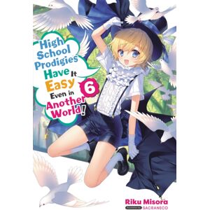 Little, Brown & Company High School Prodigies Have It Easy Even In Another World!, Vol. 6 (Light Novel)