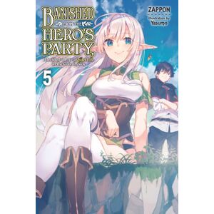 Little, Brown & Company Banished From The Hero'S Party, I Decided To Live A Quiet Life In The Countryside, Vol. 5 (Light Novel)