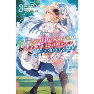 Little, Brown & Company The Magical Revolution Of The Reincarnated Princess And The Genius Young Lady, Vol. 3 (Novel)