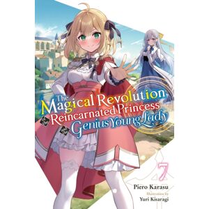 Little, Brown & Company The Magical Revolution Of The Reincarnated Princess And The Genius Young Lady, Vol. 7 (Novel)