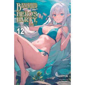 Little, Brown & Company Banished From The Hero'S Party, I Decided To Live A Quiet Life In The Countryside, Vol. 12 (Light Novel)