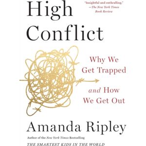 Simon & Schuster High Conflict : Why We Get Trapped And How We Get Out
