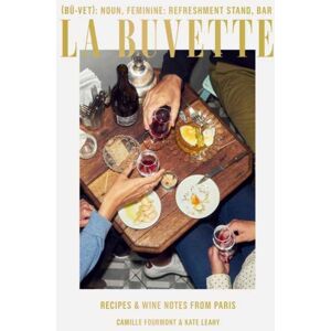Random House USA Inc La Buvette : Recipes And Wine Notes From A Tiny Paris Shop