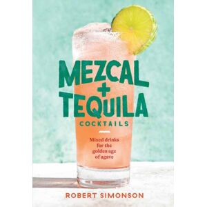 Random House USA Inc Mezcal And Tequila Cocktails : Mixed Drinks For The Golden Age Of Agave