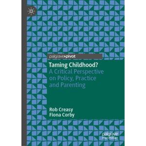 Springer Nature Switzerland AG Taming Childhood? : A Critical Perspective On Policy, Practice And Parenting
