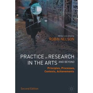 Springer Nature Switzerland AG Practice As Research In The Arts (And Beyond) : Principles, Processes, Contexts, Achievements