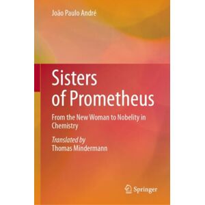 Springer International Publishing AG Sisters Of Prometheus : From The Woman To Nobelity In Chemistry