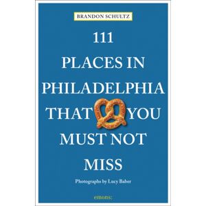 Emons Verlag GmbH 111 Places In Philadelphia That You Must Not Miss