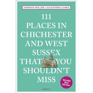 Emons Verlag GmbH 111 Places In Chichester And West Sussex That You Shouldn'T Miss
