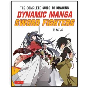 Tuttle Publishing The Complete Guide To Drawing Dynamic Manga Sword Fighters : (An Action-Packed Guide With Over 600 Illustrations)