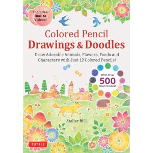 Tuttle Publishing Colored Pencil Drawings & Doodles : Draw Adorable Animals, Flowers, Foods And Characters With Just 12 Colored Pencils! (Over 500 Illustrations + How-To Videos!)