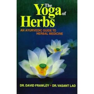 Motilal Banarsidass Publications The Yoga Of Herbs : An Ayurvedic Guide To Herbal Medicine