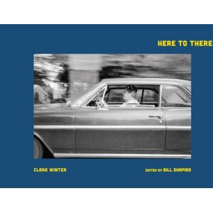 Damiani Clark Winter: Here To There : Photographs From The Road Ahead
