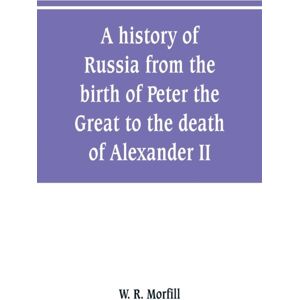 Alpha Edition A History Of Russia From The Birth Of Peter The Great To The Death Of Alexander Ii