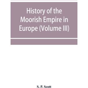 Alpha Edition History Of The Moorish Empire In Europe (Volume Iii)