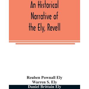 Alpha Edition An Historical Narrative Of The Ely, Revell And Stacye Families Who Were Among The Founders Of Trenton And Burlington In The Province Of West Jersey 1678-1683, With The Genealogy Of The Ely Descendants