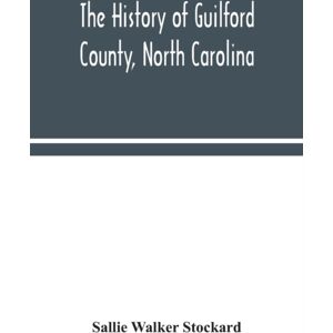 Alpha Edition The History Of Guilford County, North Carolina