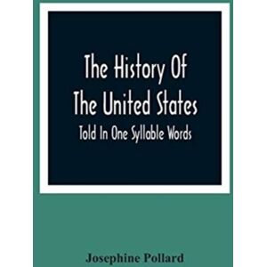 Alpha Edition The History Of The United States; Told In One Syllable Words