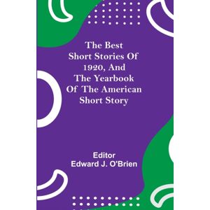 Alpha Edition The Short Stories Of 1920, And The Yearbook Of The American Short Story