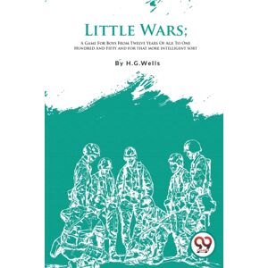 Double 9 Books LLP Little Wars : A Game For Boys From Twelve Years Of Age To One Hundred And Fifty And For That More Intelligent Sort