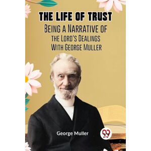 Double 9 Books LLP The Life Of Trustbeing A Narrative Of The Lord'S Dealings With George Muller (Edition2023)