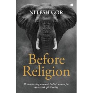 HarperCollins Publishers India Before Religion : Remembering Ancient India'S Vision For Universal Spirituality
