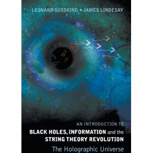 World Scientific Publishing Co Pte Ltd Introduction To Black Holes, Information And The String Theory Revolution, An: The Holographic Universe