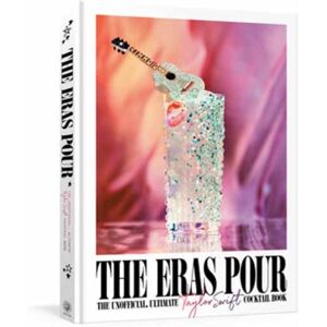 Random House USA Inc The Eras Pour : The Unofficial, Ultimate Taylor Swift Cocktail Book