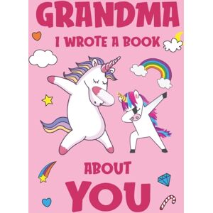 Independently Published Grandma I Wrote A Book About You : Fill In The Blank Book Prompts, Unicorn Book For Kids, Personalized Mother'S Day, Birthday Gift From Granddaughter To Grandma, Christmas Present Gift For Grandmother