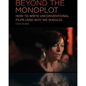 Bloomsbury Publishing Plc Beyond The Monoplot : How To Write Unconventional Films (And Why We Should)