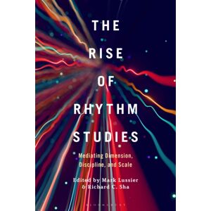 Bloomsbury Publishing Plc The Rise Of Rhythm Studies : Mediating Dimension, Discipline, And Scale
