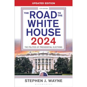 Bloomsbury Publishing Plc The Road To The White House 2024 : The Politics Of Presidential Elections