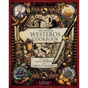 Insight Editions The Official Westeros Cookbook: Recipes From Game Of Thrones And House Of The Dragon