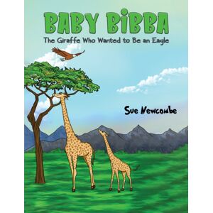 Austin Macauley Publishers LLC Baby Bibba: The Giraffe Who Wanted To Be An Eagle