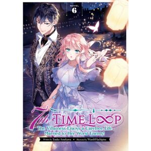 Seven Seas Entertainment, LLC 7th Time Loop: The Villainess Enjoys A Carefree Life Married To Her Worst Enemy! (Light Novel) Vol. 6