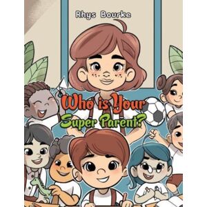 Austin Macauley Publishers LLC Who Is Your Super Parent?